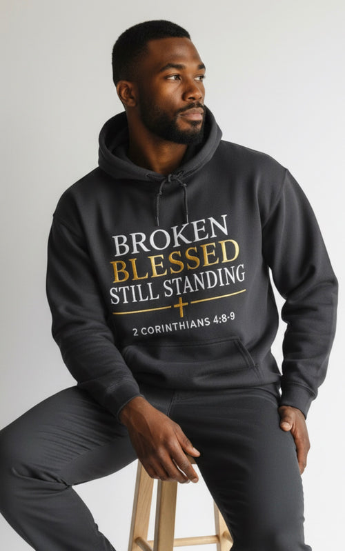 Broken, Blessed, Still Standing Faith Hoodie